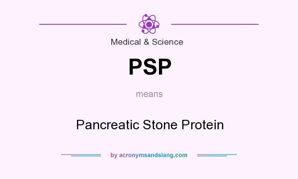 What does PSP mean? It stands for Pancreatic Stone Protein