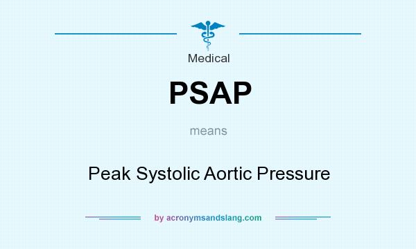 What does PSAP mean? It stands for Peak Systolic Aortic Pressure