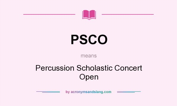 What does PSCO mean? It stands for Percussion Scholastic Concert Open