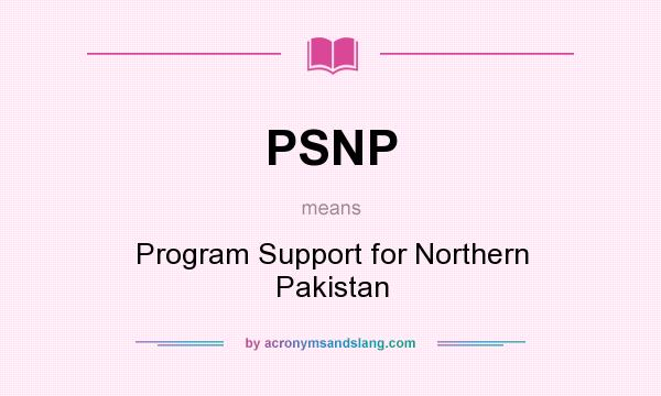 What does PSNP mean? It stands for Program Support for Northern Pakistan