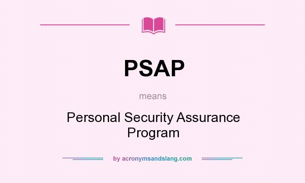 What does PSAP mean? It stands for Personal Security Assurance Program