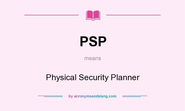 What does PSP mean? It stands for Physical Security Planner
