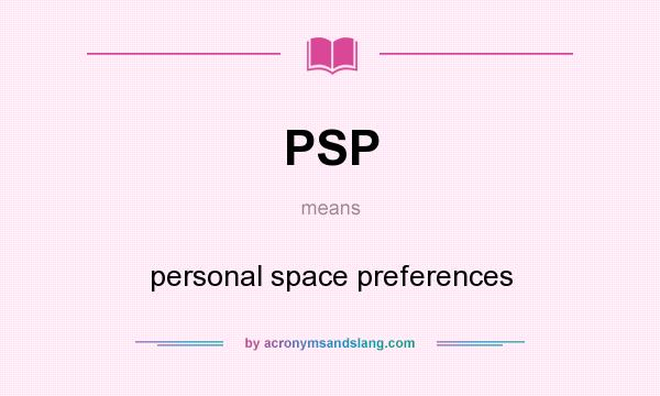 What does PSP mean? It stands for personal space preferences
