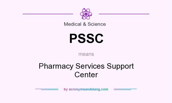 What does PSSC mean? It stands for Pharmacy Services Support Center