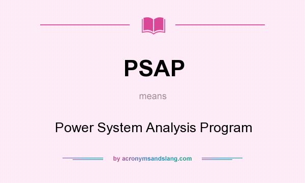 What does PSAP mean? It stands for Power System Analysis Program