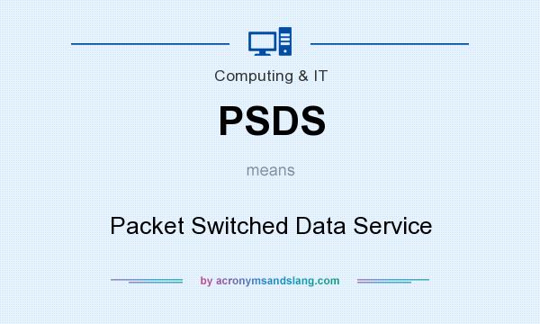 What does PSDS mean? It stands for Packet Switched Data Service