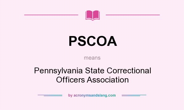 What does PSCOA mean? It stands for Pennsylvania State Correctional Officers Association
