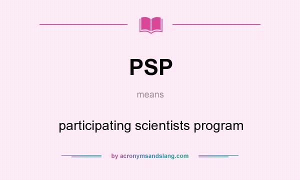 What does PSP mean? It stands for participating scientists program