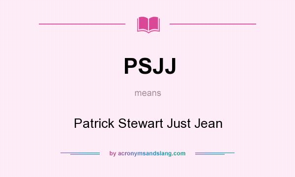 What does PSJJ mean? It stands for Patrick Stewart Just Jean