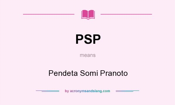 What does PSP mean? It stands for Pendeta Somi Pranoto