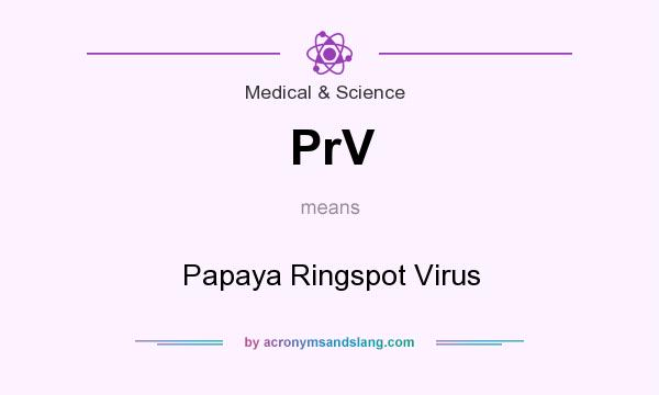 What does PrV mean? It stands for Papaya Ringspot Virus