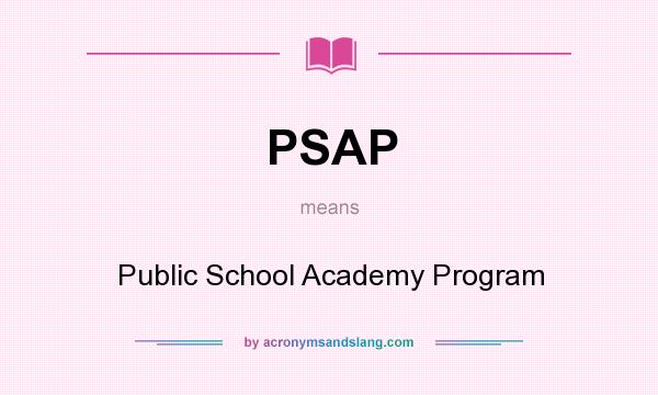 What does PSAP mean? It stands for Public School Academy Program