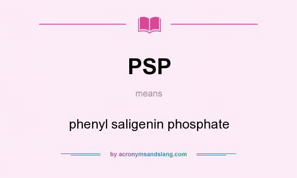 What does PSP mean? It stands for phenyl saligenin phosphate