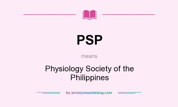 What does PSP mean? It stands for Physiology Society of the Philippines