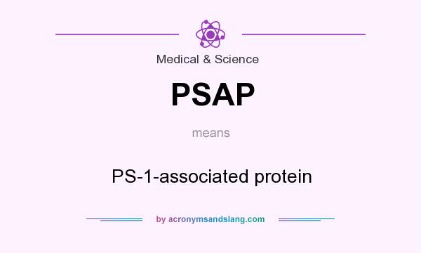 What does PSAP mean? It stands for PS-1-associated protein