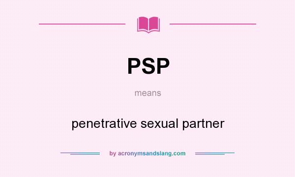 What does PSP mean? It stands for penetrative sexual partner