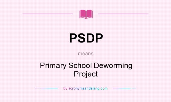 What does PSDP mean? It stands for Primary School Deworming Project