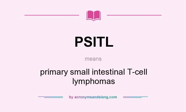 What does PSITL mean? It stands for primary small intestinal T-cell lymphomas