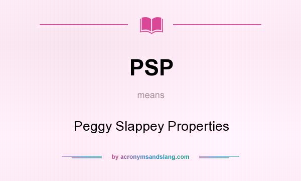 What does PSP mean? It stands for Peggy Slappey Properties
