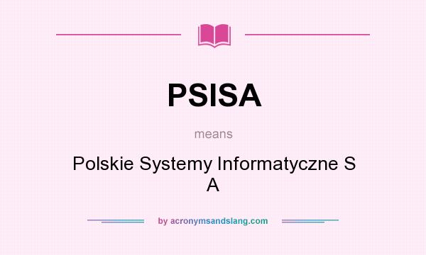What does PSISA mean? It stands for Polskie Systemy Informatyczne S A