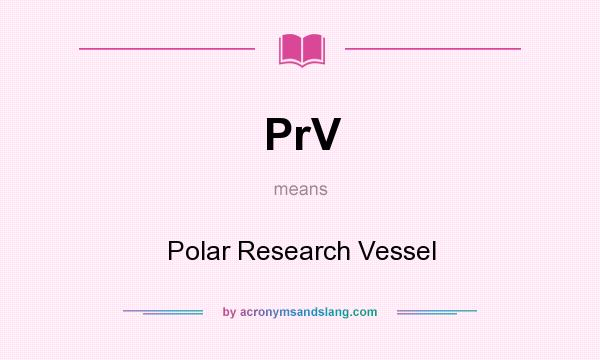 What does PrV mean? It stands for Polar Research Vessel