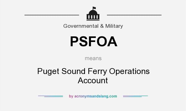 What does PSFOA mean? It stands for Puget Sound Ferry Operations Account