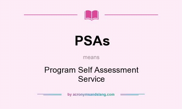 What does PSAs mean? It stands for Program Self Assessment Service