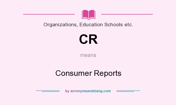 What does CR mean? It stands for Consumer Reports