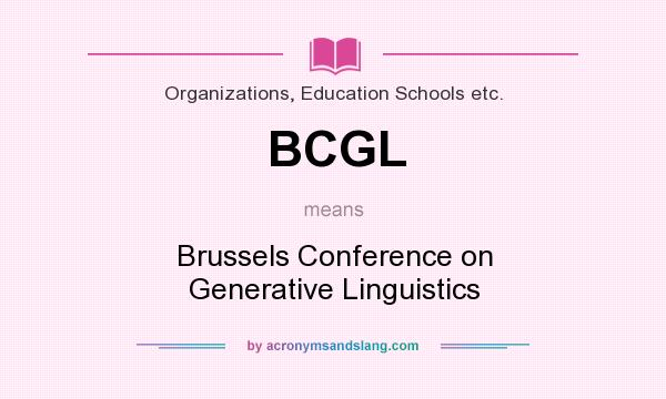 What does BCGL mean? It stands for Brussels Conference on Generative Linguistics
