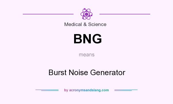 What does BNG mean? It stands for Burst Noise Generator