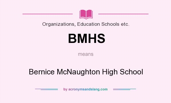 What does BMHS mean? It stands for Bernice McNaughton High School