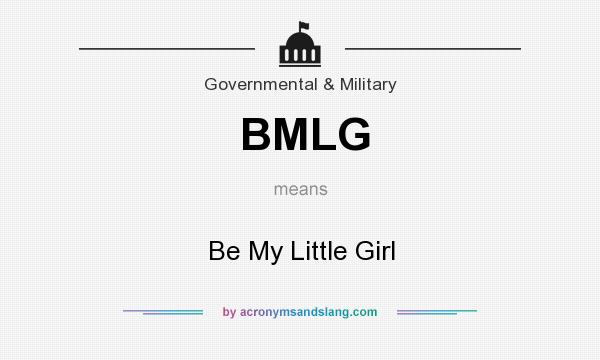 What does BMLG mean? It stands for Be My Little Girl