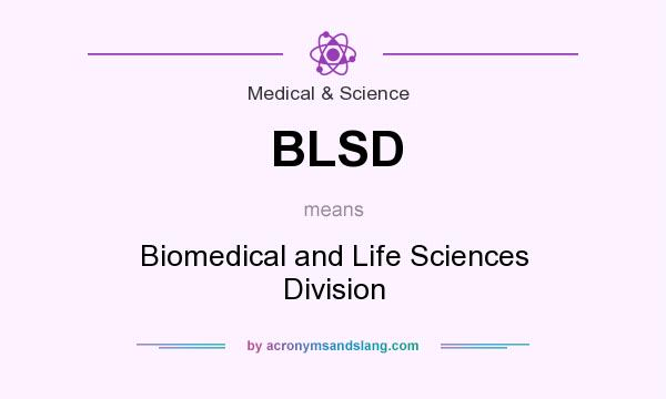 What does BLSD mean? It stands for Biomedical and Life Sciences Division