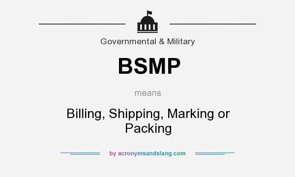What does BSMP mean? It stands for Billing, Shipping, Marking or Packing