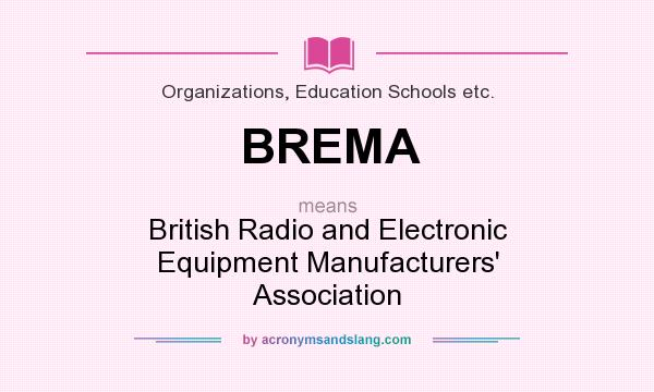 What does BREMA mean? It stands for British Radio and Electronic Equipment Manufacturers` Association