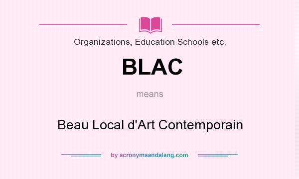 What does BLAC mean? It stands for Beau Local d`Art Contemporain