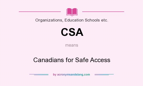 What does CSA mean? It stands for Canadians for Safe Access
