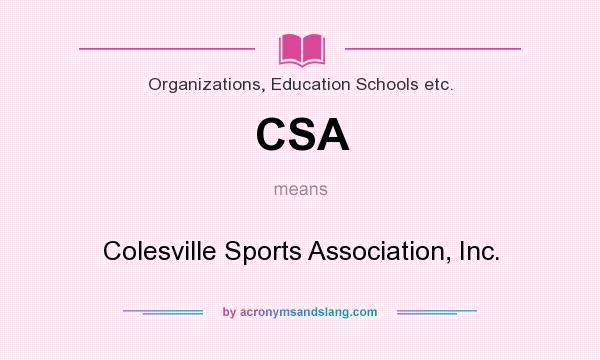 What does CSA mean? It stands for Colesville Sports Association, Inc.