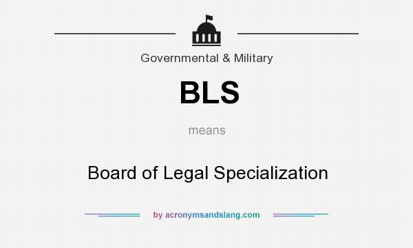 What does BLS mean? It stands for Board of Legal Specialization