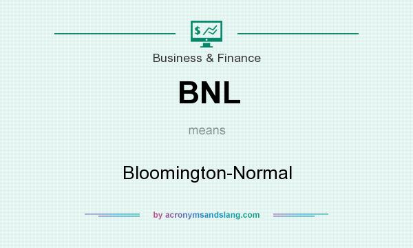 What does BNL mean? It stands for Bloomington-Normal