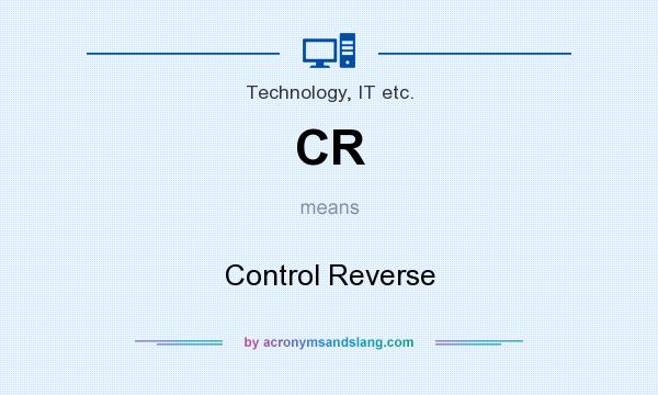 What does CR mean? It stands for Control Reverse