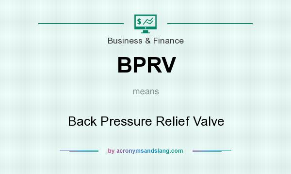 What does BPRV mean? It stands for Back Pressure Relief Valve