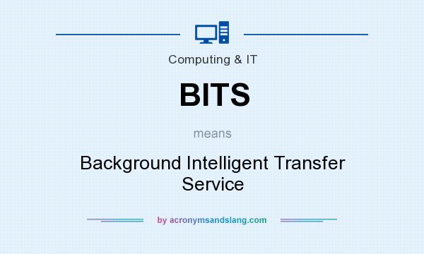 What does BITS mean? It stands for Background Intelligent Transfer Service