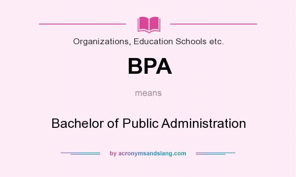 What does BPA mean? It stands for Bachelor of Public Administration