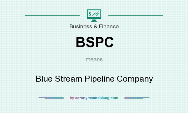 What does BSPC mean? It stands for Blue Stream Pipeline Company
