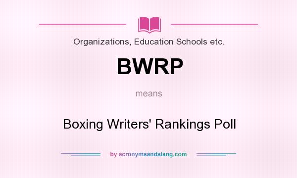 What does BWRP mean? It stands for Boxing Writers` Rankings Poll
