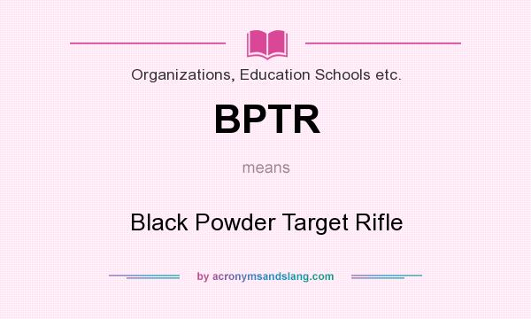 What does BPTR mean? It stands for Black Powder Target Rifle