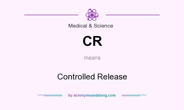What does CR mean? It stands for Controlled Release