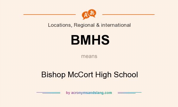 What does BMHS mean? It stands for Bishop McCort High School