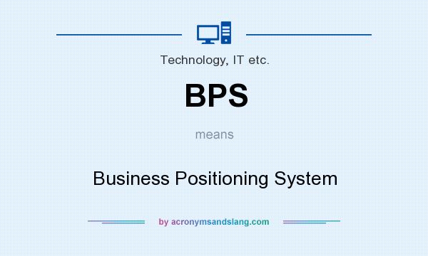 What does BPS mean? It stands for Business Positioning System